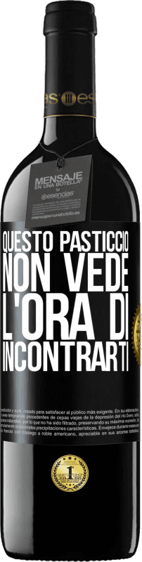 Spedizione Gratuita | Vino rosso Edizione RED MBE Riserva Questo pasticcio non vede l'ora di incontrarti Etichetta Nera. Etichetta personalizzabile Riserva 12 Mesi Raccogliere 2014 Tempranillo