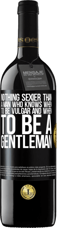 39,95 € | Red Wine RED Edition MBE Reserve Nothing sexier than a man who knows when to be vulgar and when to be a gentleman Black Label. Customizable label Reserve 12 Months Harvest 2014 Tempranillo