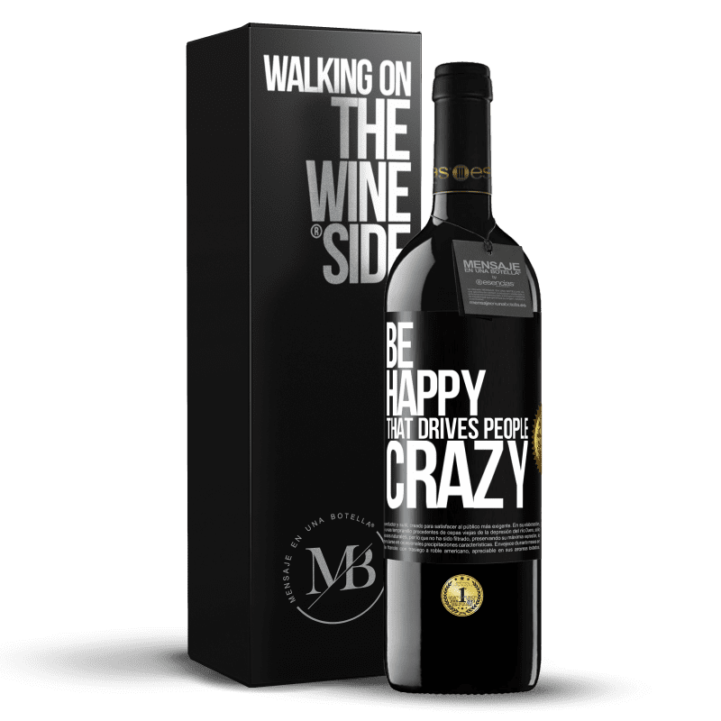 39,95 € Free Shipping | Red Wine RED Edition MBE Reserve Be happy. That drives people crazy Black Label. Customizable label Reserve 12 Months Harvest 2016 Tempranillo