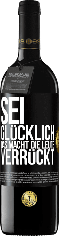 39,95 € Kostenloser Versand | Rotwein RED Ausgabe MBE Reserve Sei glücklich. Das macht die Leute verrückt Schwarzes Etikett. Anpassbares Etikett Reserve 12 Monate Ernte 2016 Tempranillo