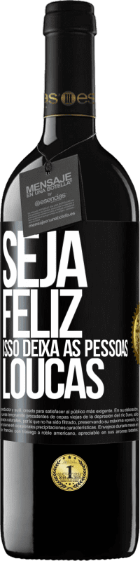 «Seja feliz. Isso deixa as pessoas loucas» Edição RED MBE Reserva