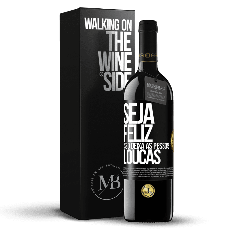 39,95 € Envio grátis | Vinho tinto Edição RED MBE Reserva Seja feliz. Isso deixa as pessoas loucas Etiqueta Preta. Etiqueta personalizável Reserva 12 Meses Colheita 2015 Tempranillo