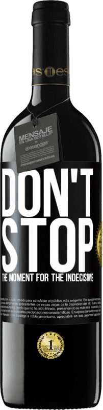 39,95 € | Red Wine RED Edition MBE Reserve Don't stop the moment for the indecisions Black Label. Customizable label Reserve 12 Months Harvest 2014 Tempranillo