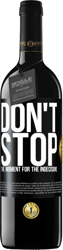 39,95 € | Red Wine RED Edition MBE Reserve Don't stop the moment for the indecisions Black Label. Customizable label Reserve 12 Months Harvest 2015 Tempranillo