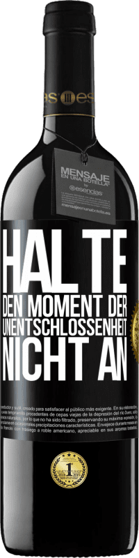 39,95 € Kostenloser Versand | Rotwein RED Ausgabe MBE Reserve Halte den Moment der Unentschlossenheit nicht an Schwarzes Etikett. Anpassbares Etikett Reserve 12 Monate Ernte 2016 Tempranillo