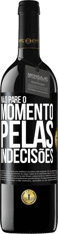 39,95 € | Vinho tinto Edição RED MBE Reserva Não pare o momento pelas indecisões Etiqueta Preta. Etiqueta personalizável Reserva 12 Meses Colheita 2015 Tempranillo