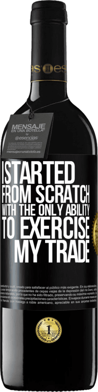 39,95 € Free Shipping | Red Wine RED Edition MBE Reserve I started from scratch, with the only ability to exercise my trade Black Label. Customizable label Reserve 12 Months Harvest 2016 Tempranillo