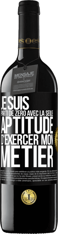 39,95 € | Vin rouge Édition RED MBE Réserve Je suis parti de zéro avec la seule aptitude d'exercer mon métier Étiquette Noire. Étiquette personnalisable Réserve 12 Mois Récolte 2015 Tempranillo