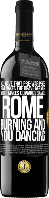 39,95 € | Red Wine RED Edition MBE Reserve You have that pre-war peace that makes the brave nervous, which makes cowards savage. Rome burning and you dancing Black Label. Customizable label Reserve 12 Months Harvest 2014 Tempranillo