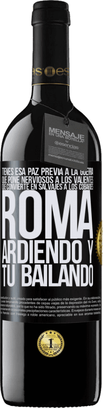 39,95 € | Vino Tinto Edición RED MBE Reserva Tienes esa paz previa a la guerra que pone nerviosos a los valientes, que convierte en salvajes a los cobardes. Roma Etiqueta Negra. Etiqueta personalizable Reserva 12 Meses Cosecha 2015 Tempranillo