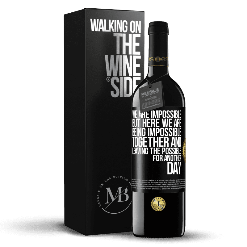 39,95 € Free Shipping | Red Wine RED Edition MBE Reserve We are impossible, but here we are, being impossible together and leaving the possible for another day Black Label. Customizable label Reserve 12 Months Harvest 2014 Tempranillo