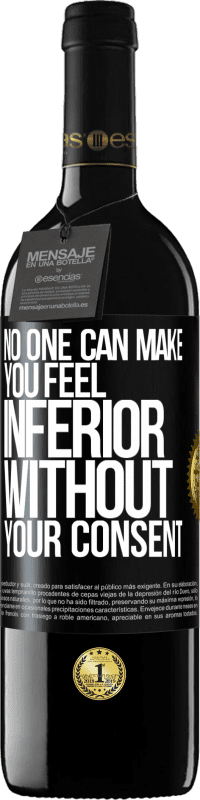 39,95 € Free Shipping | Red Wine RED Edition MBE Reserve No one can make you feel inferior without your consent Black Label. Customizable label Reserve 12 Months Harvest 2016 Tempranillo