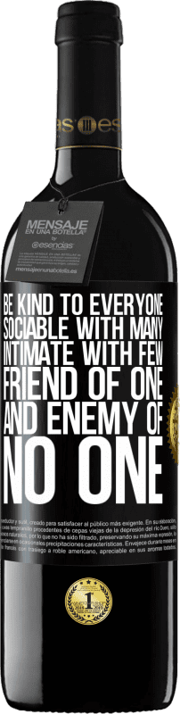39,95 € | Red Wine RED Edition MBE Reserve Be kind to everyone, sociable with many, intimate with few, friend of one, and enemy of no one Black Label. Customizable label Reserve 12 Months Harvest 2014 Tempranillo
