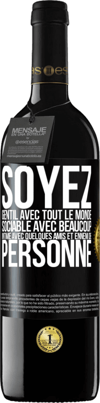 «Soyez gentil avec tout le monde, sociable avec beaucoup, intime avec quelques amis et ennemi de personne» Édition RED MBE Réserve