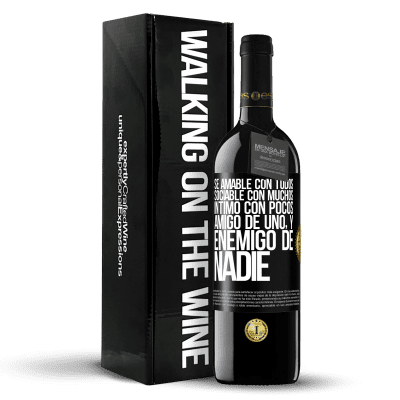 «Sé amable con todos, sociable con muchos, íntimo con pocos, amigo de uno, y enemigo de nadie» Edición RED MBE Reserva