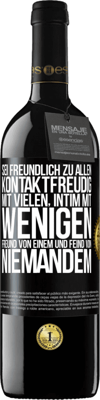 39,95 € | Rotwein RED Ausgabe MBE Reserve Sei freundlich zu allen, kontaktfreudig mit vielen, intim mit wenigen, Freund von einem und Feind von niemandem. Schwarzes Etikett. Anpassbares Etikett Reserve 12 Monate Ernte 2015 Tempranillo