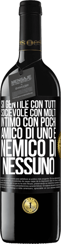 «Sii gentile con tutti, socievole con molti, intimo con pochi, amico di uno e nemico di nessuno» Edizione RED MBE Riserva