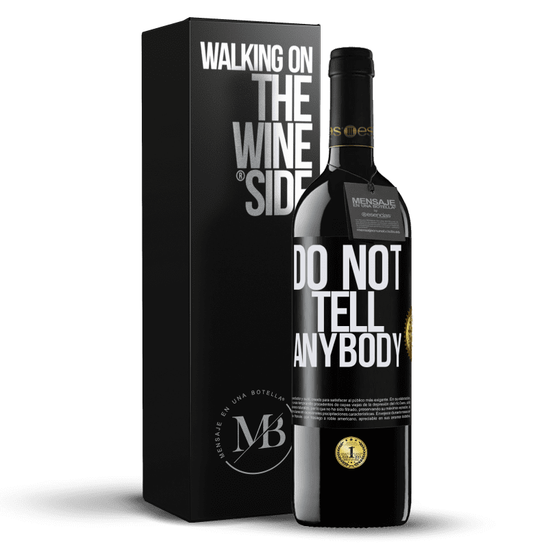 39,95 € Kostenloser Versand | Rotwein RED Ausgabe MBE Reserve Do not tell anybody Schwarzes Etikett. Anpassbares Etikett Reserve 12 Monate Ernte 2014 Tempranillo