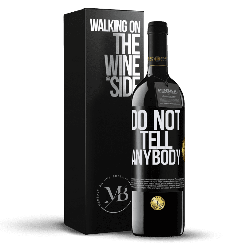 39,95 € Kostenloser Versand | Rotwein RED Ausgabe MBE Reserve Do not tell anybody Schwarzes Etikett. Anpassbares Etikett Reserve 12 Monate Ernte 2016 Tempranillo