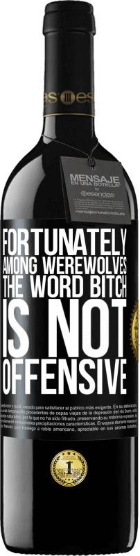 39,95 € Free Shipping | Red Wine RED Edition MBE Reserve Fortunately among werewolves, the word bitch is not offensive Black Label. Customizable label Reserve 12 Months Harvest 2014 Tempranillo