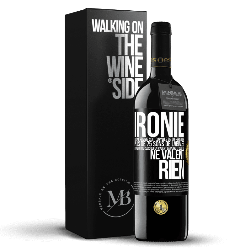 39,95 € Envoi gratuit | Vin rouge Édition RED MBE Réserve Ironie. Qu'une femme soit capable de différencier plus de 75 sons de labiales et pas entre ceux qui en valent la peine et ceux q Étiquette Noire. Étiquette personnalisable Réserve 12 Mois Récolte 2016 Tempranillo