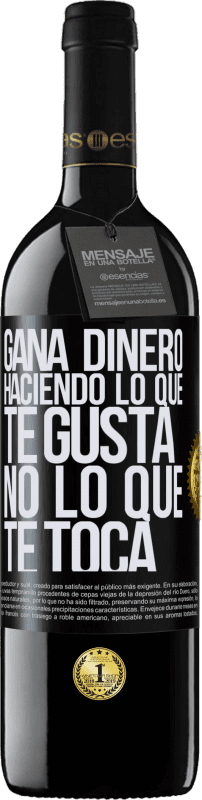 39,95 € Envío gratis | Vino Tinto Edición RED MBE Reserva Gana dinero haciendo lo que te gusta, no lo que te toca Etiqueta Negra. Etiqueta personalizable Reserva 12 Meses Cosecha 2016 Tempranillo