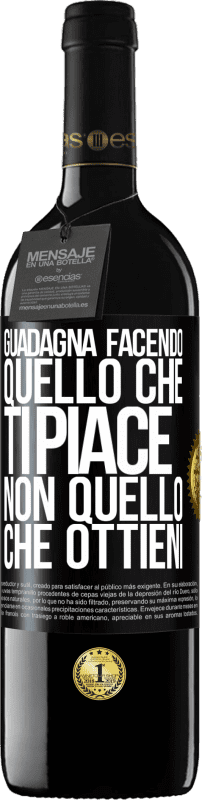 Spedizione Gratuita | Vino rosso Edizione RED MBE Riserva Guadagna facendo quello che ti piace, non quello che ottieni Etichetta Nera. Etichetta personalizzabile Riserva 12 Mesi Raccogliere 2014 Tempranillo