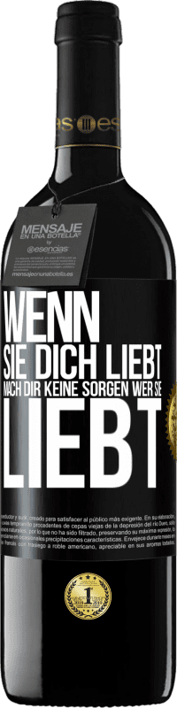 39,95 € Kostenloser Versand | Rotwein RED Ausgabe MBE Reserve Wenn sie dich liebt, mach dir keine Sorgen wer sie liebt Schwarzes Etikett. Anpassbares Etikett Reserve 12 Monate Ernte 2015 Tempranillo