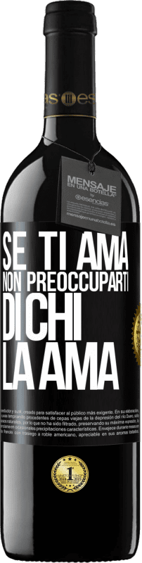 39,95 € | Vino rosso Edizione RED MBE Riserva Se ti ama, non preoccuparti di chi la ama Etichetta Nera. Etichetta personalizzabile Riserva 12 Mesi Raccogliere 2016 Tempranillo
