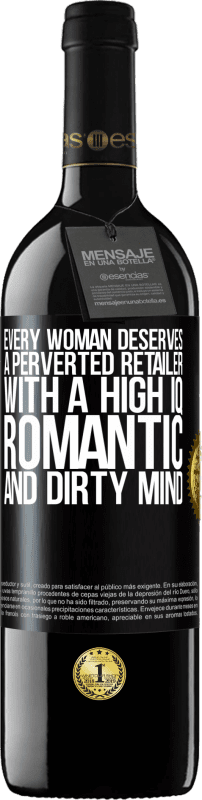 39,95 € | 赤ワイン REDエディション MBE 予約する すべての女性は、高いIQ、ロマンチックで汚い心を持った倒錯した小売業者に値する ブラックラベル. カスタマイズ可能なラベル 予約する 12 月 収穫 2014 Tempranillo