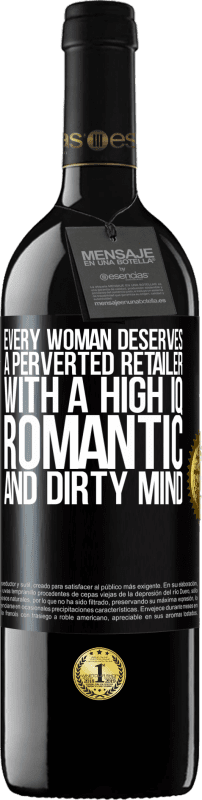 39,95 € | Red Wine RED Edition MBE Reserve Every woman deserves a perverted retailer with a high IQ, romantic and dirty mind Black Label. Customizable label Reserve 12 Months Harvest 2015 Tempranillo