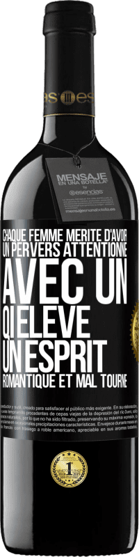 39,95 € Envoi gratuit | Vin rouge Édition RED MBE Réserve Chaque femme mérite d'avoir un pervers attentionné, avec un QI élevé, un esprit romantique et mal tourné Étiquette Noire. Étiquette personnalisable Réserve 12 Mois Récolte 2015 Tempranillo