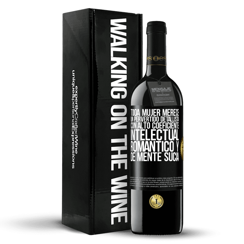 39,95 € Envío gratis | Vino Tinto Edición RED MBE Reserva Toda mujer merece un pervertido detallista con alto coeficiente intelectual, romántico y de mente sucia Etiqueta Negra. Etiqueta personalizable Reserva 12 Meses Cosecha 2015 Tempranillo