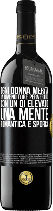 39,95 € Spedizione Gratuita | Vino rosso Edizione RED MBE Riserva Ogni donna merita un rivenditore pervertito con un QI elevato, una mente romantica e sporca Etichetta Nera. Etichetta personalizzabile Riserva 12 Mesi Raccogliere 2014 Tempranillo