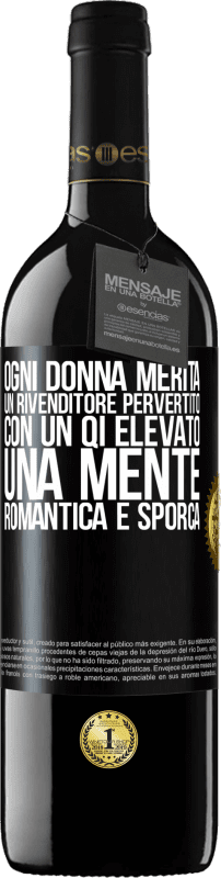 39,95 € | Vino rosso Edizione RED MBE Riserva Ogni donna merita un rivenditore pervertito con un QI elevato, una mente romantica e sporca Etichetta Nera. Etichetta personalizzabile Riserva 12 Mesi Raccogliere 2016 Tempranillo
