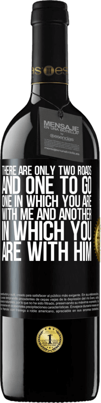 39,95 € | Red Wine RED Edition MBE Reserve There are only two roads, and one to go, one in which you are with me and another in which you are with him Black Label. Customizable label Reserve 12 Months Harvest 2014 Tempranillo