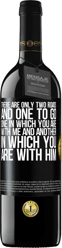 39,95 € | Red Wine RED Edition MBE Reserve There are only two roads, and one to go, one in which you are with me and another in which you are with him Black Label. Customizable label Reserve 12 Months Harvest 2015 Tempranillo