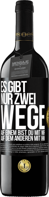 39,95 € | Rotwein RED Ausgabe MBE Reserve Es gibt nur zwei Wege, auf einem bist du mit mir, auf dem anderen mit ihm Schwarzes Etikett. Anpassbares Etikett Reserve 12 Monate Ernte 2015 Tempranillo