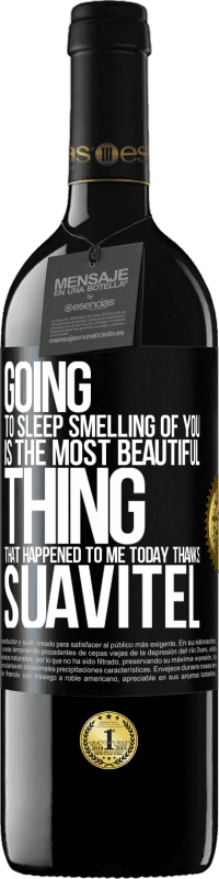 39,95 € Free Shipping | Red Wine RED Edition MBE Reserve Going to sleep smelling of you is the most beautiful thing that happened to me today. Thanks Suavitel Black Label. Customizable label Reserve 12 Months Harvest 2016 Tempranillo