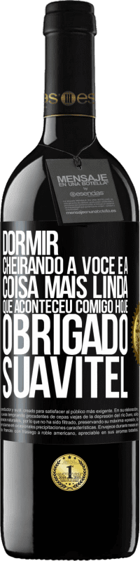 39,95 € | Vinho tinto Edição RED MBE Reserva Dormir cheirando a você é a coisa mais linda que aconteceu comigo hoje. Obrigado Suavitel Etiqueta Preta. Etiqueta personalizável Reserva 12 Meses Colheita 2014 Tempranillo