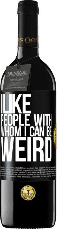 39,95 € | Red Wine RED Edition MBE Reserve I like people with whom I can be weird Black Label. Customizable label Reserve 12 Months Harvest 2016 Tempranillo