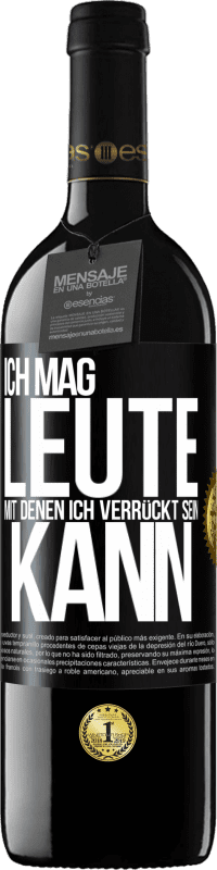 39,95 € | Rotwein RED Ausgabe MBE Reserve Ich mag Leute, mit denen ich verrückt sein kann Schwarzes Etikett. Anpassbares Etikett Reserve 12 Monate Ernte 2016 Tempranillo