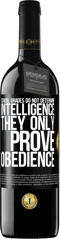 39,95 € Free Shipping | Red Wine RED Edition MBE Reserve School grades do not determine intelligence. They only prove obedience Black Label. Customizable label Reserve 12 Months Harvest 2016 Tempranillo