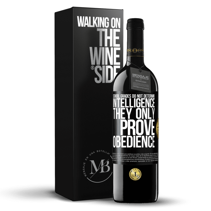 39,95 € Free Shipping | Red Wine RED Edition MBE Reserve School grades do not determine intelligence. They only prove obedience Black Label. Customizable label Reserve 12 Months Harvest 2014 Tempranillo