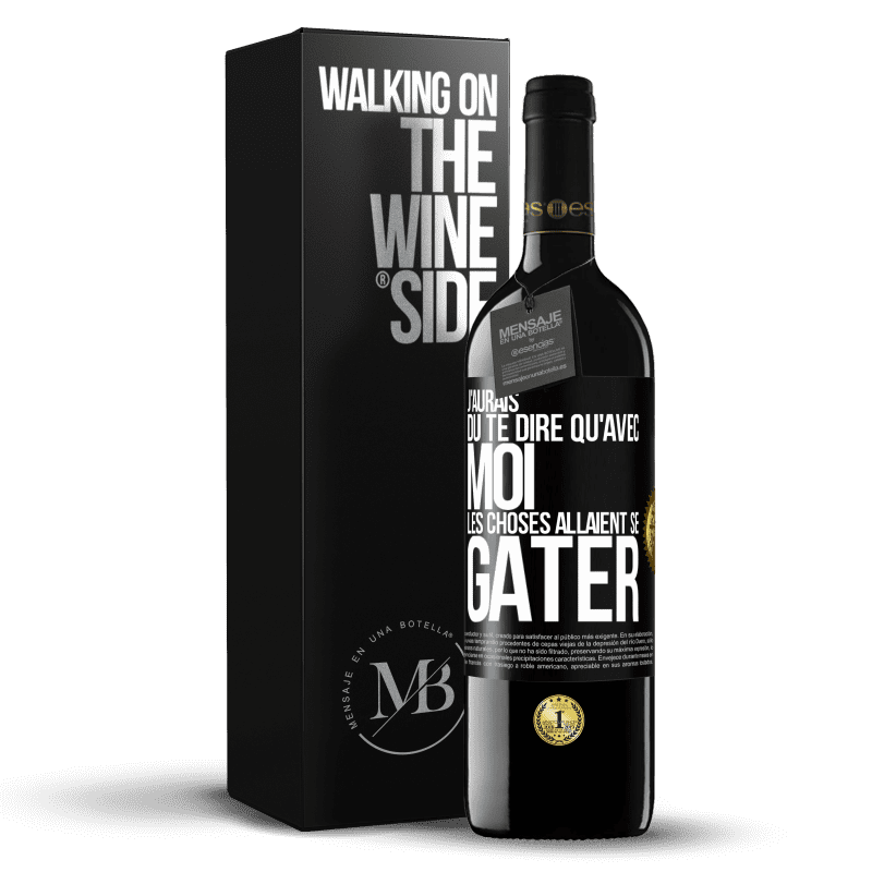 39,95 € Envoi gratuit | Vin rouge Édition RED MBE Réserve J'aurais dû te dire qu'avec moi les choses allaient se gâter Étiquette Noire. Étiquette personnalisable Réserve 12 Mois Récolte 2016 Tempranillo