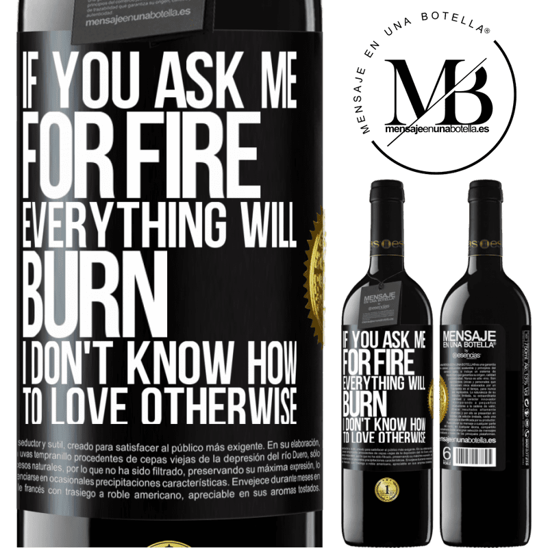 24,95 € Free Shipping | Red Wine RED Edition Crianza 6 Months If you ask me for fire, everything will burn. I don't know how to love otherwise Black Label. Customizable label Aging in oak barrels 6 Months Harvest 2019 Tempranillo