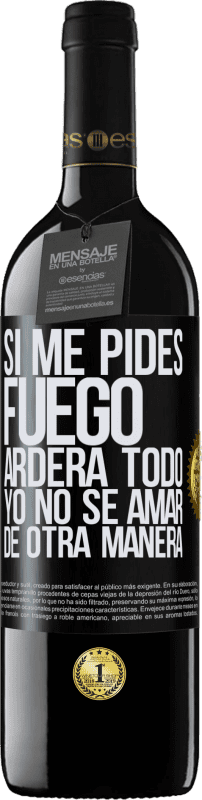 «Si me pides fuego, arderá todo. Yo no sé amar de otra manera» Edición RED MBE Reserva