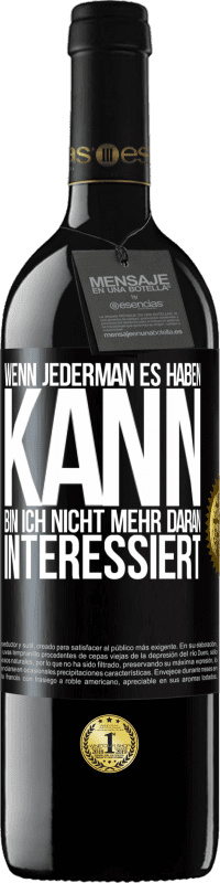 39,95 € | Rotwein RED Ausgabe MBE Reserve Wenn jederman es haben kann, bin ich nicht mehr daran interessiert Schwarzes Etikett. Anpassbares Etikett Reserve 12 Monate Ernte 2015 Tempranillo