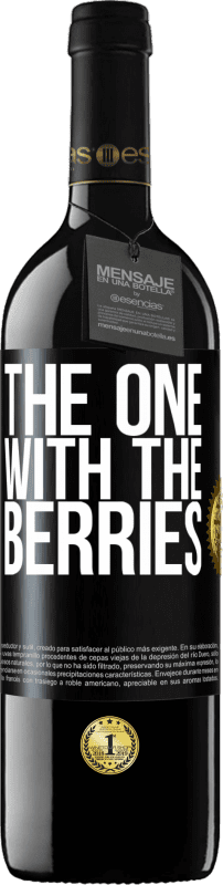 39,95 € | 红酒 RED版 MBE 预订 The one with the berries 黑标. 可自定义的标签 预订 12 个月 收成 2015 Tempranillo