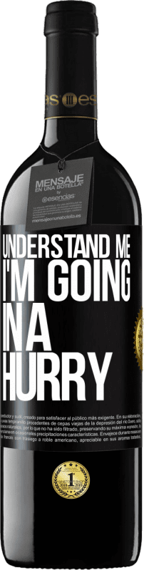 39,95 € | Red Wine RED Edition MBE Reserve Understand me, I'm going in a hurry Black Label. Customizable label Reserve 12 Months Harvest 2015 Tempranillo